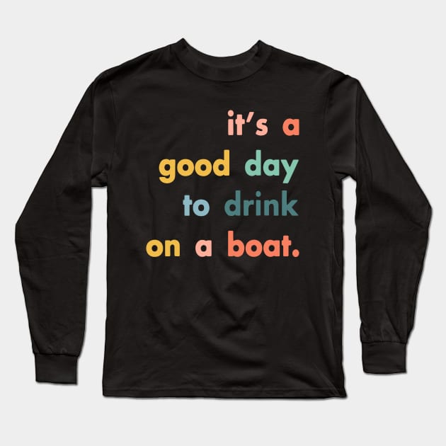 It's A Good Day To Drink On A Boat Long Sleeve T-Shirt by ZimBom Designer